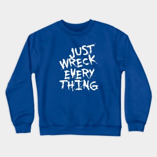 Just Wreck Everything White Grunge Graffiti Crewneck Sweatshirt